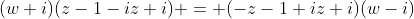 (w+i)(z-1-iz+i) = (-z-1+iz+i)(w-i)