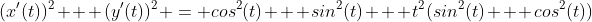 (x'(t))^2 + (y'(t))^2 = cos^2(t) + sin^2(t) + t^2(sin^2(t) + cos^2(t))