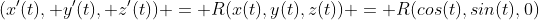 (x'(t), y'(t), z'(t)) = R(x(t),y(t),z(t)) = R(cos(t),sin(t),0)