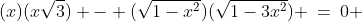 (x)(x\sqrt{3}) - (\sqrt{1-x^2})(\sqrt{1-3x^2}) \:=\:0 