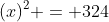 (x)^2 = 324