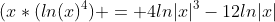 (x*(ln(x)^4) = 4ln|x|^3-12ln|x|