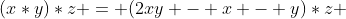 (x*y)*z = (2xy - x - y)*z 