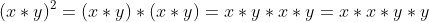 (x*y)^2=(x*y)*(x*y)=x*y*x*y=x*x*y*y