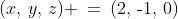 (x,\,y,\,z) \:=\:(2,\,\text{-}1,\,0)