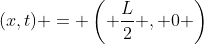 (x,t) = \left( \frac{L}{2} , 0 \right)