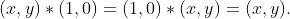 (x,y)*(1,0)=(1,0)*(x,y)=(x,y).