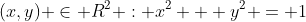 (x,y) \in R^2 : x^2 + y^2 = 1