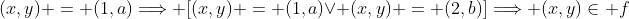 (x,y) = (1,a)\Longrightarrow [(x,y) = (1,a)\vee (x,y) = (2,b)]\Longrightarrow (x,y)\in f