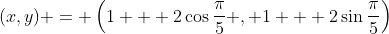 (x,y) = \left(1 + 2\cos{\frac{\pi}{5}} , 1 + 2\sin{\frac{\pi}{5}}\right)