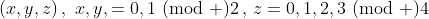 (x,y,z)\,,\,\,x,y,=0,1\!\!\!\!\pmod 2\,,\,z=0,1,2,3\!\!\!\!\pmod 4