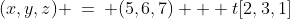 (x,y,z) \:=\: (5,6,7) + t[2,3,1]