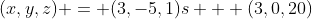 (x,y,z) = (3,-5,1)s + (3,0,20)