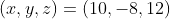 (x,y,z)=(10,-8,12)