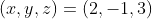 (x,y,z)=(2,-1,3)