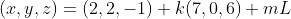 (x,y,z)=(2,2,-1)+k(7,0,6)+mL