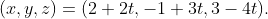(x,y,z)=(2+2t,-1+3t,3-4t).