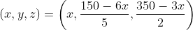 (x,y,z)=\left(x,\frac{150-6x}{5},\frac{350-3x}{2}\right)