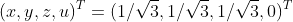(x,y,z,u)^T=(1/\sqrt{3},1/\sqrt{3},1/\sqrt{3},0)^T