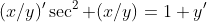 (x/y)'\sec^2 (x/y)=1+y'
