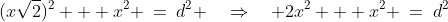 (x\sqrt{2})^2 + x^2 \:=\:d^2 \quad\Rightarrow\quad 2x^2 + x^2 \:=\:d^2