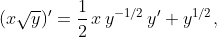 (x\sqrt{y})'=\frac{1}{2}\,x\,y^{-1/2}\,y'+y^{1/2},