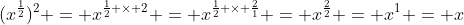 (x^\frac{1}{2})^2 = x^{\frac{1}{2} \times 2} = x^{\frac{1}{2} \times \frac{2}{1}} = x^\frac{2}{2} = x^1 = x