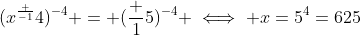 (x^\frac {-1}{4})^{-4} = (\frac {1}{5})^{-4} \iff x=5^4=625