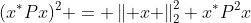 (x^{*}Px)^{2} = \left\| x \right\|^{2}_{2} x^{*}P^{2}x