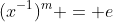 (x^{-1})^m = e