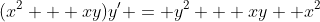 (x^{2} + xy)y' = y^{2} + xy +x^{2}