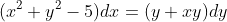 (x^{2}+y^{2}-5)dx=(y+xy)dy