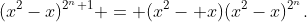 (x^{2}-x)^{2^n+1} = (x^2- x)(x^2-x)^{2^n}.