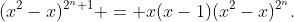 (x^{2}-x)^{2^n+1} = x(x-1)(x^2-x)^{2^n}.
