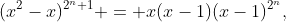 (x^{2}-x)^{2^n+1} = x(x-1)(x-1)^{2^n},