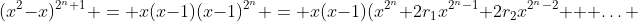 (x^{2}-x)^{2^n+1} = x(x-1)(x-1)^{2^n} = x(x-1)(x^{2^n}+2r_1x^{2^n-1}+2r_2x^{2^n-2} + \ldots 
