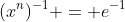(x^{n})^{-1} = e^{-1}
