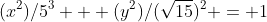 (x^2)/5^3 + (y^2)/(\sqrt{15})^2 = 1
