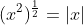 (x^2)^{\frac{1}{2}}=|x|
