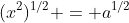 (x^2)^{1/2} = a^{1/2}