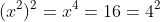 (x^2)^2=x^4=16=4^2