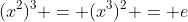 (x^2)^3 = (x^3)^2 = e