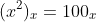 (x^2)_x=100_x