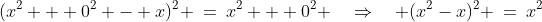 (x^2 + 0^2 - x)^2 \:=\:x^2 + 0^2 \quad\Rightarrow\quad (x^2-x)^2 \:=\:x^2