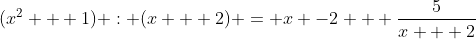 (x^2 + 1) : (x + 2) = x -2 + \frac{5}{x + 2}