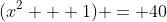 (x^2 + 1) = 40