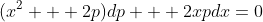 (x^2 + 2p)dp + 2xpdx=0