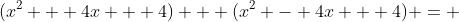 (x^2 + 4x + 4) + (x^2 - 4x + 4) = 