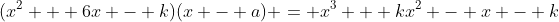(x^2 + 6x - k)(x - a) = x^3 + kx^2 - x - k