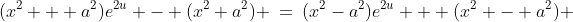 (x^2 + a^2)e^{2u} - (x^2+a^2) \:=\:(x^2-a^2)e^{2u} + (x^2 - a^2) 